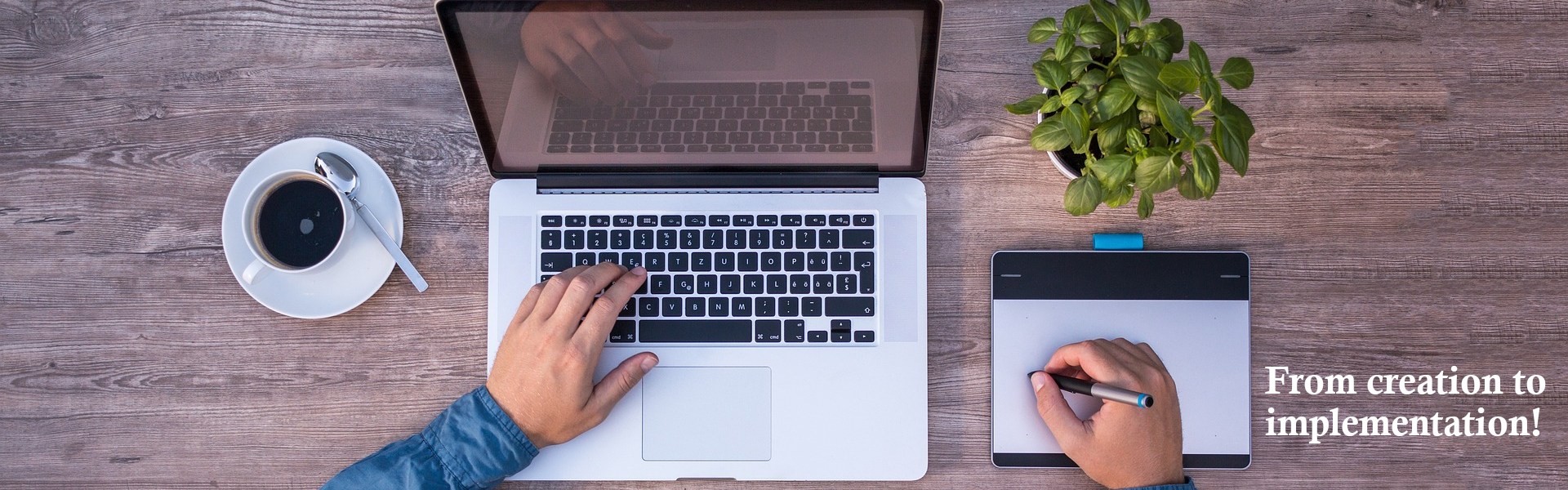 Picture of person working at laptop with a caption of: From creation to implementation